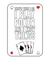 That's What I Do, I Play Poker And I Know Things